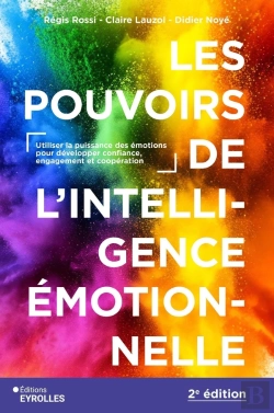 Bertrand.pt - Les Pouvoirs De L'Intelligence Émotionnelle : Utiliser La Puissance Des Émotions Pour Développer Confiance, Engagement Et Coopération (2e Édition)