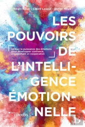 Les Pouvoirs De L'Intelligence Émotionnelle : Utiliser La Puissance Des Émotions Pour Développer Confiance, Engagement Et Coopération