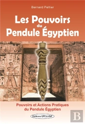 Les Pouvoirs Du Pendule Égyptien ; Pouvoirs Et Actions Pratiques Du Pendule Égyptien