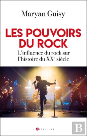 Les Pouvoirs Du Rock : L'Influence Du Rock Sur L'Histoire Du Xxe Siècle