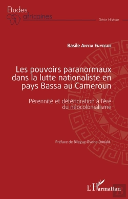 Bertrand.pt - Les Pouvoirs Paranormaux Dans La Lutte Nationaliste En Pays Bassa Au Cameroun : Pérennité Et Détérioration À L'Ère Du Néocolonialisme