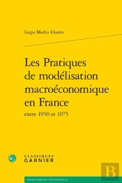 Les Pratiques De Modélisation Macroéconomique En France Entre 1950 Et 1975