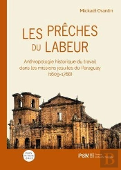 Les Prêches Du Labeur : Anthropologie Historique Du Travail Dans Les Missions Jésuites Du Paraguay (1609-1768)