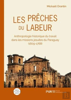 Bertrand.pt - Les Prêches Du Labeur : Anthropologie Historique Du Travail Dans Les Missions Jésuites Du Paraguay (1609-1768)