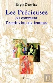 Les Précieuses : Ou Comment L'Esprit Vint Aux Femmes