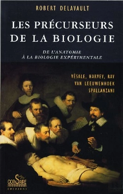 Bertrand.pt - Les Précurseurs De La Biologie ; De L'Anatomie À La Biologie Expérimentale ; Vésale, Harvey, Ray, Van Leewenhoek, Spallanzani