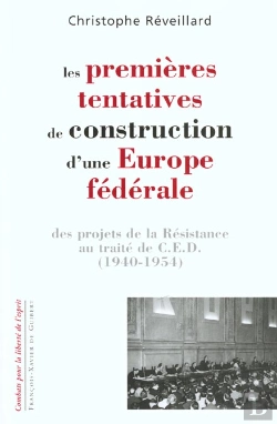 Bertrand.pt - Les Premières Tentatives De Construction D'Une Europe Fédérale : Des Projets De La Résistance Au Traité De C.E.D. 1940-1954