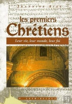 Bertrand.pt - Les Premiers Chrétiens ; Leur Vie, Leur Monde, Leur Foi