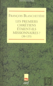 Les Premiers Christiens Etaient-Ils Missionnaires ; 30-135