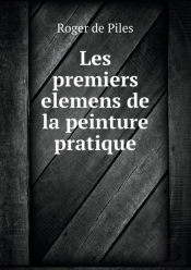 Les Premiers Elemens De La Peinture Pratique