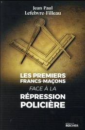 Les Premiers Francs-Maçons Face À La Répression Policière
