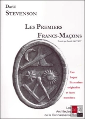 Les Premiers Francs Macons ; Les Loges Ecossaises Originelles Et Leurs Membres