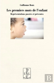 Les Premiers Mots De L'Enfant : Representations Passees Et Presentes