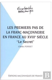 Les Premiers Pas De La Franc-Maçonnerie En France Au Xviiie Siècle ; 'Le Secret'