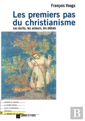 Les Premiers Pas Du Christianisme : Les Écrits, Les Acteurs, Les Débats