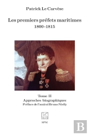 Les Premiers Préfets Maritimes 1800 -1815 : Tome Ii Approches Biographiques