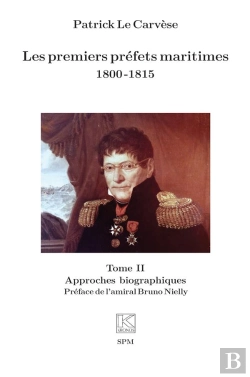 Bertrand.pt - Les Premiers Préfets Maritimes 1800 -1815 : Tome Ii Approches Biographiques