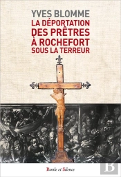 Les Prêtres Déportés Sur Les Pontons De Rochefort