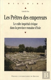 Les Prêtres Des Empereurs ; Le Culte Impérial Civique Dans La Province Romaine D'Asie