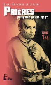 Les Prières D'Alphonse De Liguori Tome 1 ; Pour Une Bonne Mort