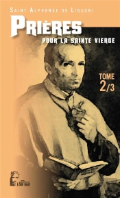 Les Prières D'Alphonse De Liguori Tome 2 ; Pour La Sainte Vierge