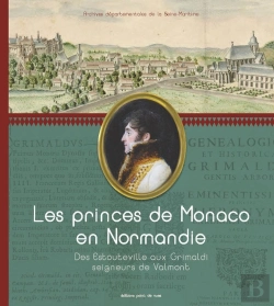 Bertrand.pt - Les Princes De Monaco En Normandie ; Des Estouteville Aux Grimaldi, Seigneurs De Valmont