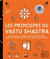 Les Principes Du Vastu Shastra : Harmonisez L'Énergie De Votre Maison Grâce À L'Astrologie Et Au Feng Shui Indien