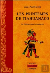 Les Printemps De Tiahuanaco ; Un Aztèque Dans La Tourmente