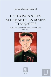 Les Prisonniers Allemands En Mains Françaises : Durant Le Premier Conflit Mondial (1914-1920)