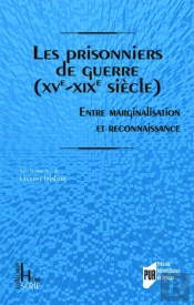 Les Prisonniers De Guerre  (Xve-Xixe Siècles) : Entre Marginalisation Et Reconnaissance