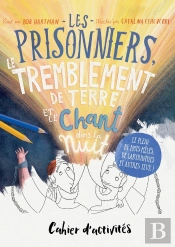 Les Prisonniers, Le Tremblement De Terre Et Le Chant Dans La Nuit : Cahier D'Activités