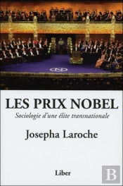 Les Prix Nobel. Sociologie D'Une Elite Transnationale