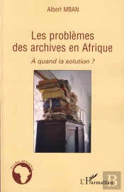 Les Problèmes Des Archives En Afrique ; À Quand La Solution ?