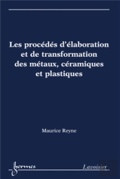 Les Procédés D'Élaboration Et De Transformation Des Métaux, Céramiques Et Plastiques