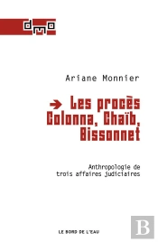 Les Proces Colonna, Chaïb, Bissonnet ; Anthropologie De Trois Affaires Judiciaires