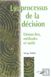Les Processus De La Decision ; Demarches Methodes Et Outils