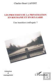 Les Processus De La Privatisation En Roumanie Et En Bulgarie ; Une Transition Confisquee ?