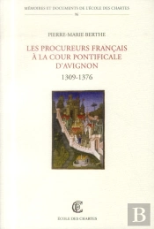 Les Procureurs Français À La Cour Pontificale D'Avignon, 1309-1376