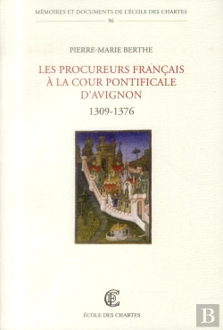 Bertrand.pt - Les Procureurs Français À La Cour Pontificale D'Avignon, 1309-1376