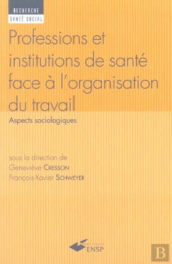 Bertrand.pt - Les Professions Et Institutions De Sante Face A L'Organisation De Travail ; Aspects Sociologiques