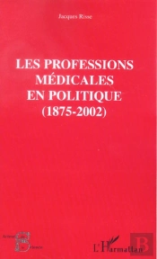 Les Professions Medicales En Politique ; 1875-2002