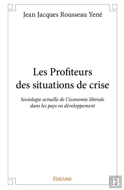 Bertrand.pt - Les Profiteurs Des Situations De Crise ; Sociologie Actuelle De L'Économie Libérale Dans Les Pays En Développement