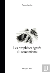 Les Prophètes Égarés Du Romantisme