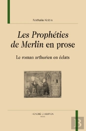 Les Prophéties De Merlin En Prose : Le Roman Arthurien En Éclats