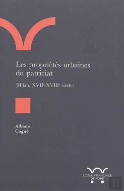 Bertrand.pt - Les Propriétés Urbaines Du Patriciat (Milan, Xviie-Xviiie Siècle) : Les Proprietes Urbaines Du Patriciat (Milan, Xviie-Xviiie Siecle)