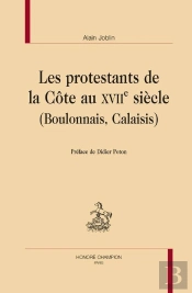 Les Protestants De La Côte Au Xvii Siècle (Boulonnais, Calaisis)
