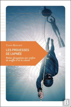 Bertrand.pt - Les Prouesses De L'Apnée : Petites Divagations Aux Confins Du Souffle Et De La Volonté