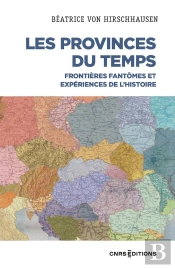 Les Provinces Du Temps : Frontières Fantômes Et Experiences De L'Histoire