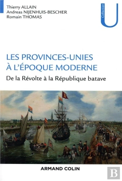 Bertrand.pt - Les Provinces-Unies À L'Époque Moderne ; De La Révolte À La République Batave