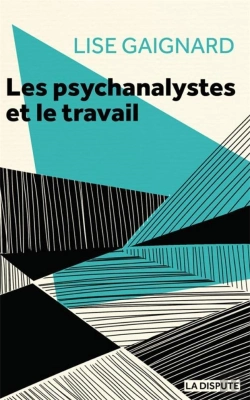 Bertrand.pt - Les Psychanalystes Et Le Travail : Les Psychanalystes À L'Épreuve Des Rapports Sociaux